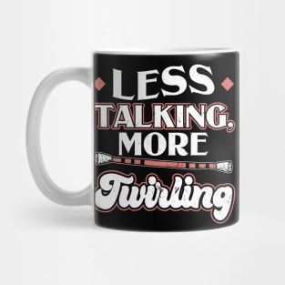 Less Talking More Twirling - Baton Twirler Mug